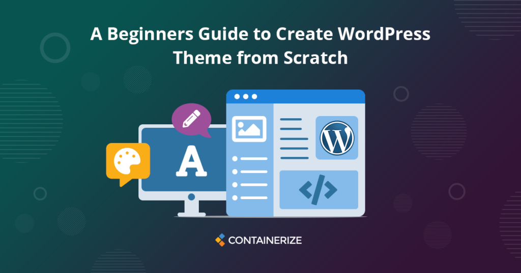 A Beginners Guide to Create WordPress Theme from Scratch